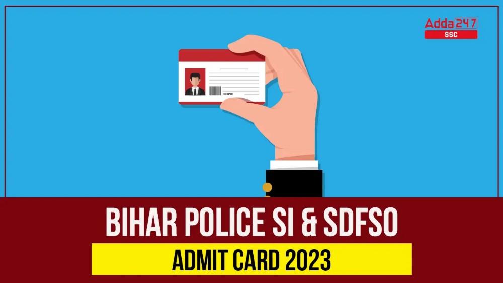बिहार पुलिस SI और SDFSO एडमिट कार्ड 2023, डाउनलोड लिंक_40.1