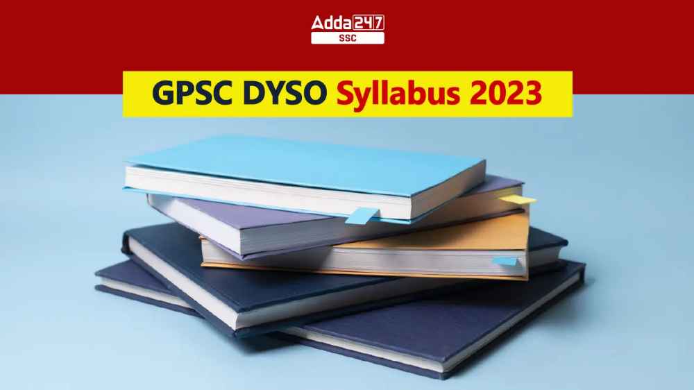 GPSC DYSO सिलेबस 2023 और परीक्षा पैटर्न, प्रीलिम्स और मेन्स_40.1