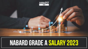 NABARD ग्रेड A वेतन 2023, वेतन संरचना, कटौती और अन्य विवरण