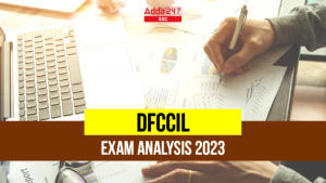 DFCCIL परीक्षा विश्लेषण 2023, 25 अगस्त की परीक्षा का कठिनाई स्तर, पूछे गए प्रश्न