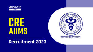 3036 पदों के लिए CRE AIIMS भर्ती 2023 नोटिफिकेशन जारी, अप्लाई लिंक हुआ एक्टिव