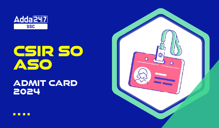 CSIR SO ASO एडमिट कार्ड 2024 जारी, डायरेक्ट डाउनलोड लिंक सक्रिय_20.1