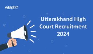 उत्तराखंड उच्च न्यायालय भर्ती 2024, ऑनलाइन आवेदन करने का अंतिम दिन