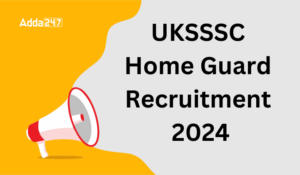UKSSSC होम गार्ड भर्ती 2024 अधिसूचना जारी