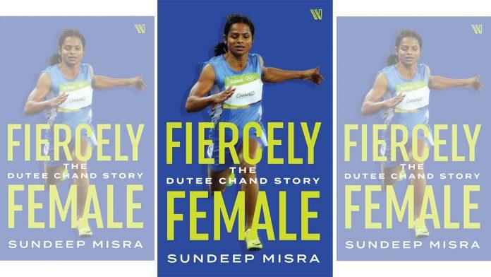 A book titled "Fiercely Female: The Dutee Chand Story" by Sundeep Mishra I सुंदीप मिश्रा यांचे "फियर्सली फिमेलः द दुती चंद स्टोरी" पुस्तक प्रकाशित_2.1