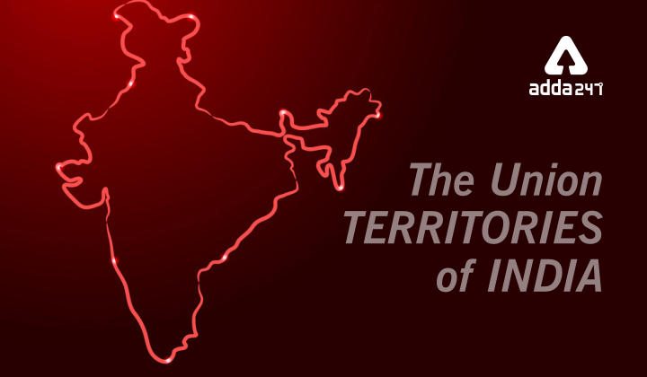 Union Territories Of India: What are the Union Territories of India?_40.1