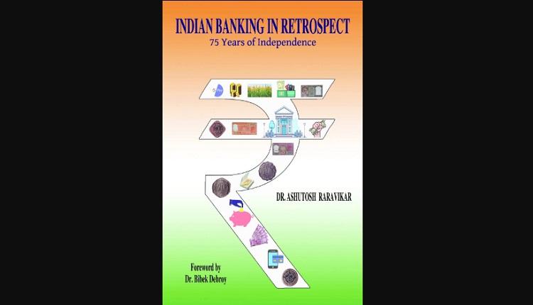 A book titled "Indian Banking in Retrospect – 75 years of Independence" by Dr Ashutosh Raravikar_50.1