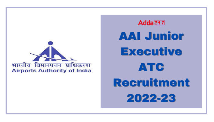 AAI JE ATC Recruitment 2022 Notification Released for 364 Vacancies_30.1