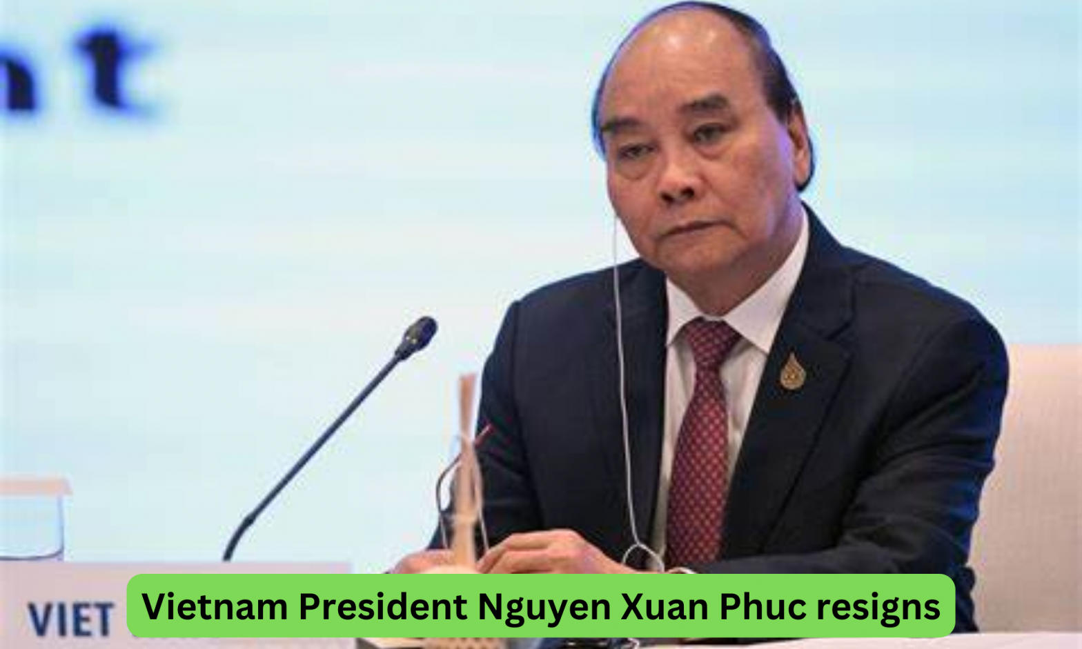 Vietnam President Nguyen Xuan Phuc resigns
