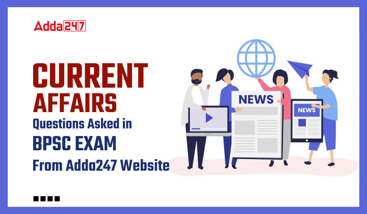 Current affairs Questions Asked in BPSC exam 2023 from Adda247 Website_50.1