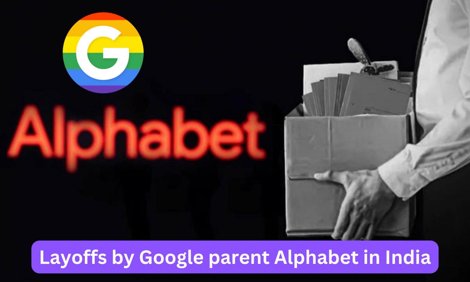 Employees sacked by Google parent Alphabet in India