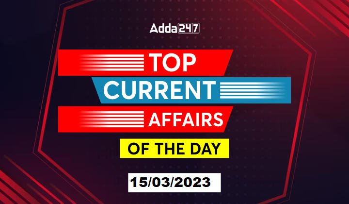 15th March Current Affairs – Top News of the Day_50.1