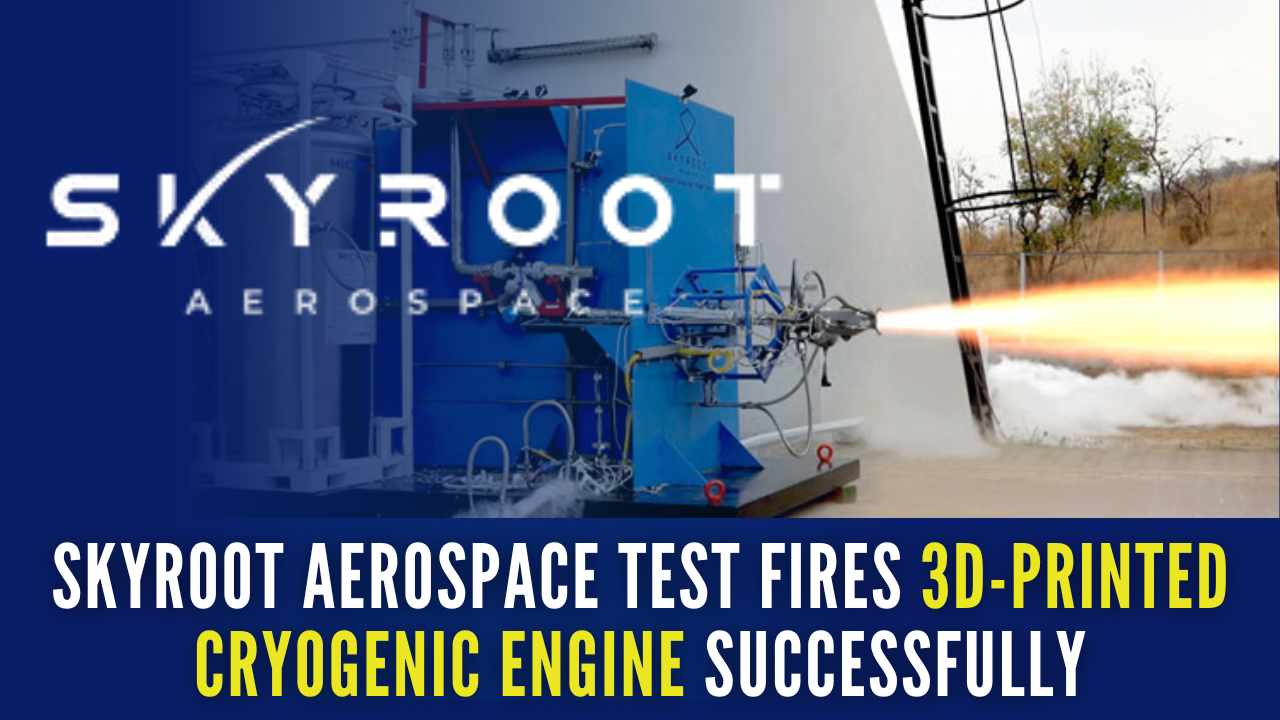 Skyroot Aerospace test-fires advanced fully 3D-printed cryogenic engine_30.1