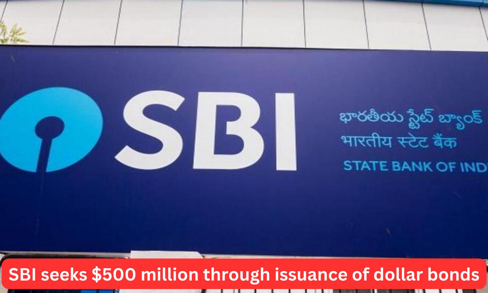 SBI seeks $500 million through issuance of dollar bonds