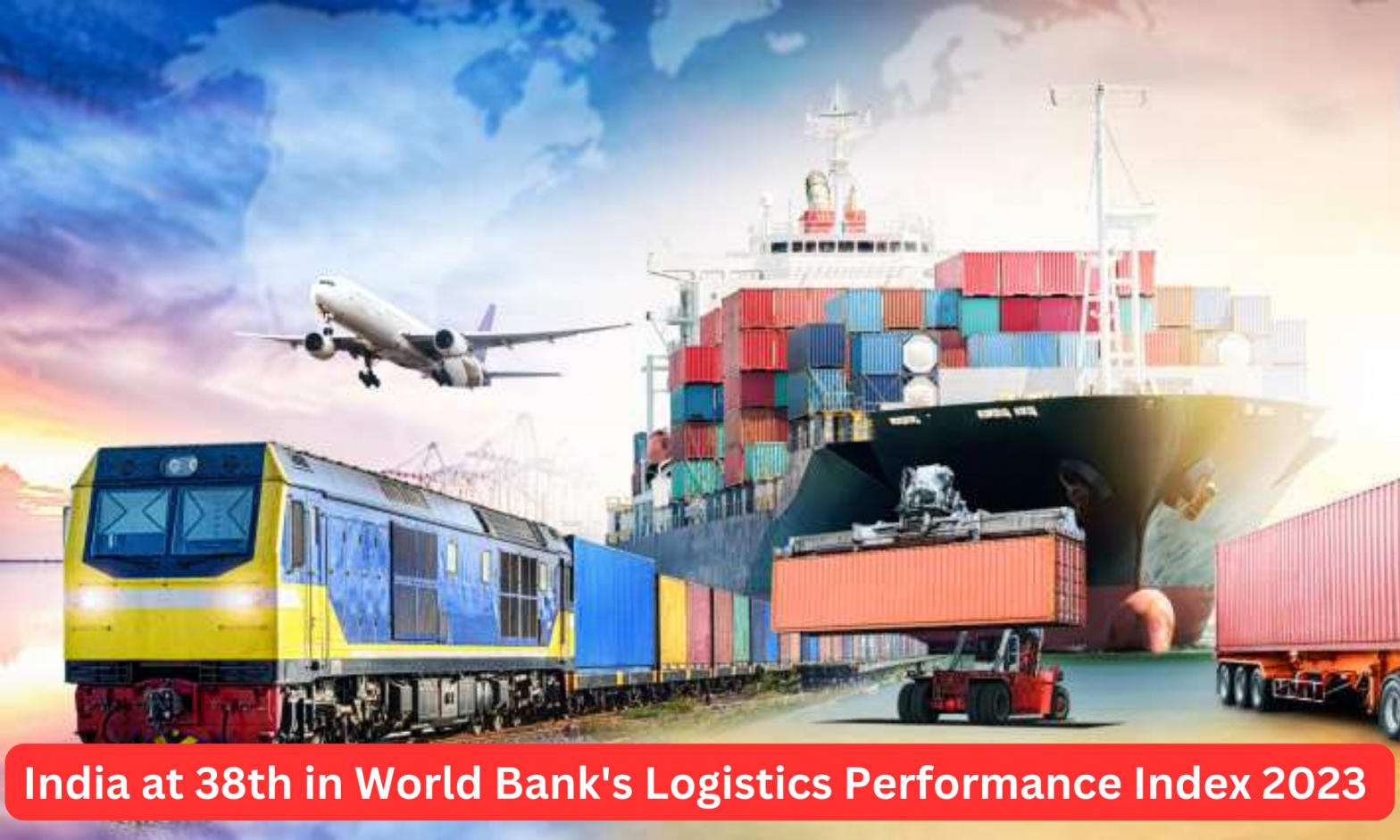 India Climbs 6 Spots to 38th in World Bank's Logistics Performance Index 2023