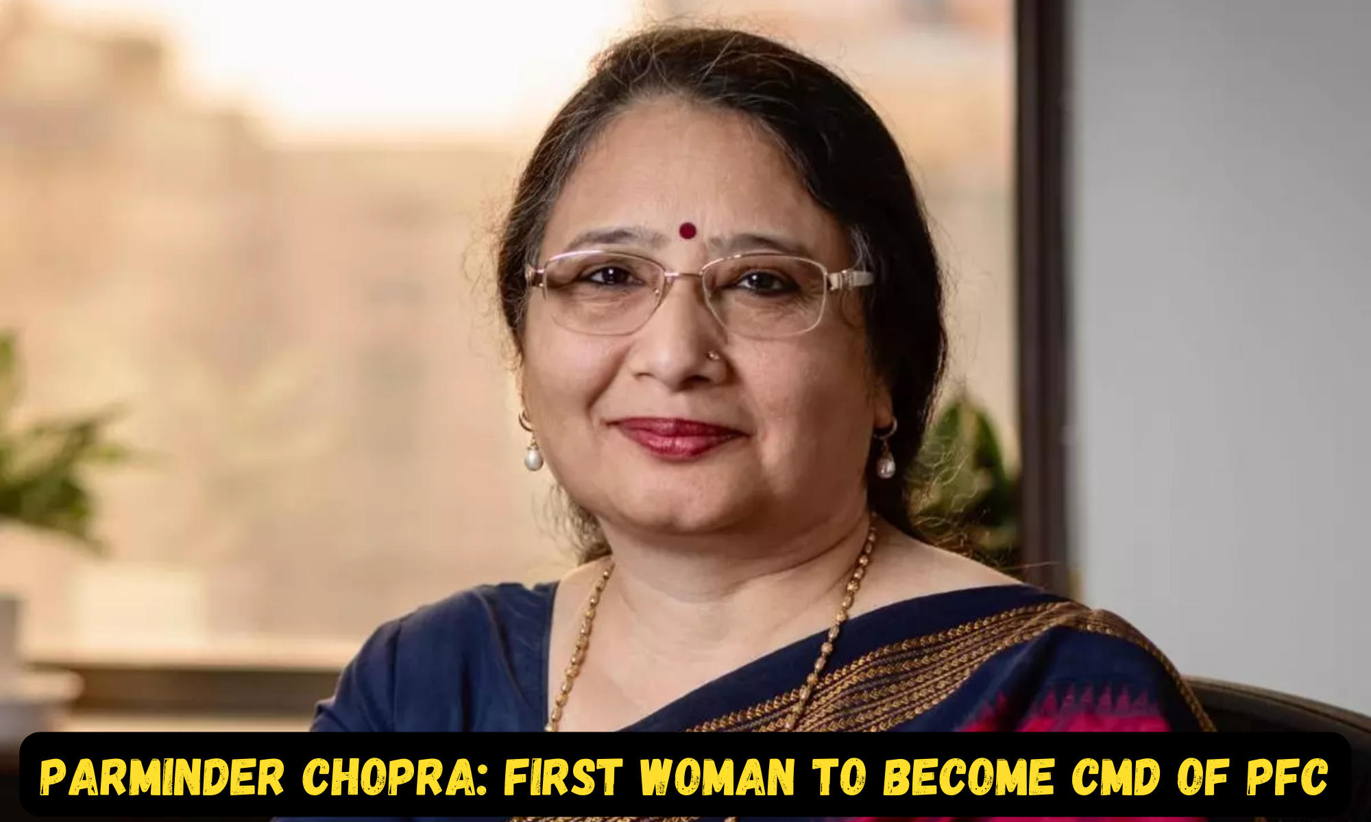 Parminder Chopra: First woman to become CMD of PFC