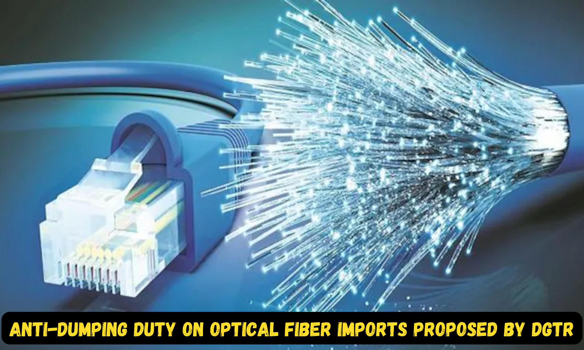 Anti-Dumping Duty on Optical Fiber Imports proposed by DGTR