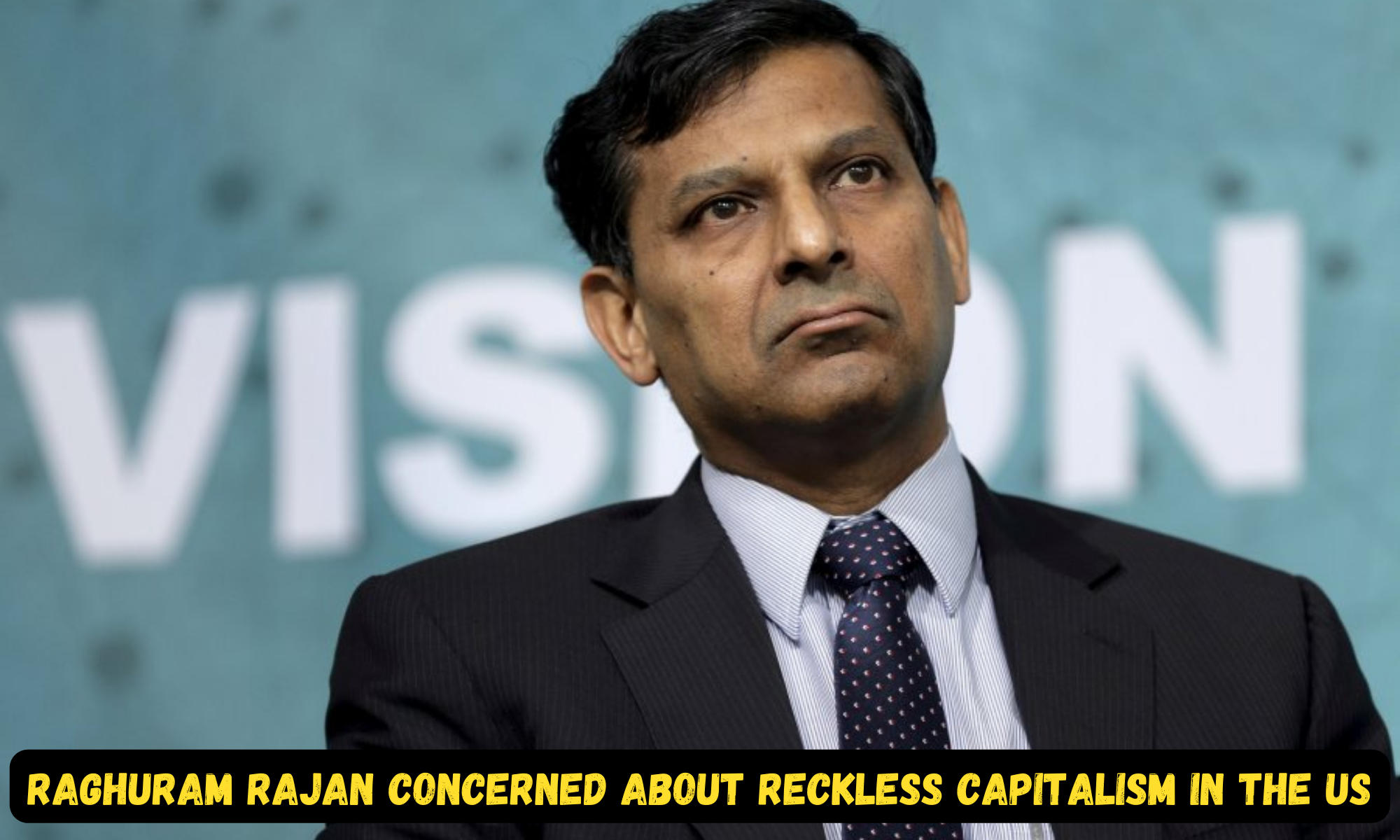Raghuram Rajan concerned about reckless capitalism in the US