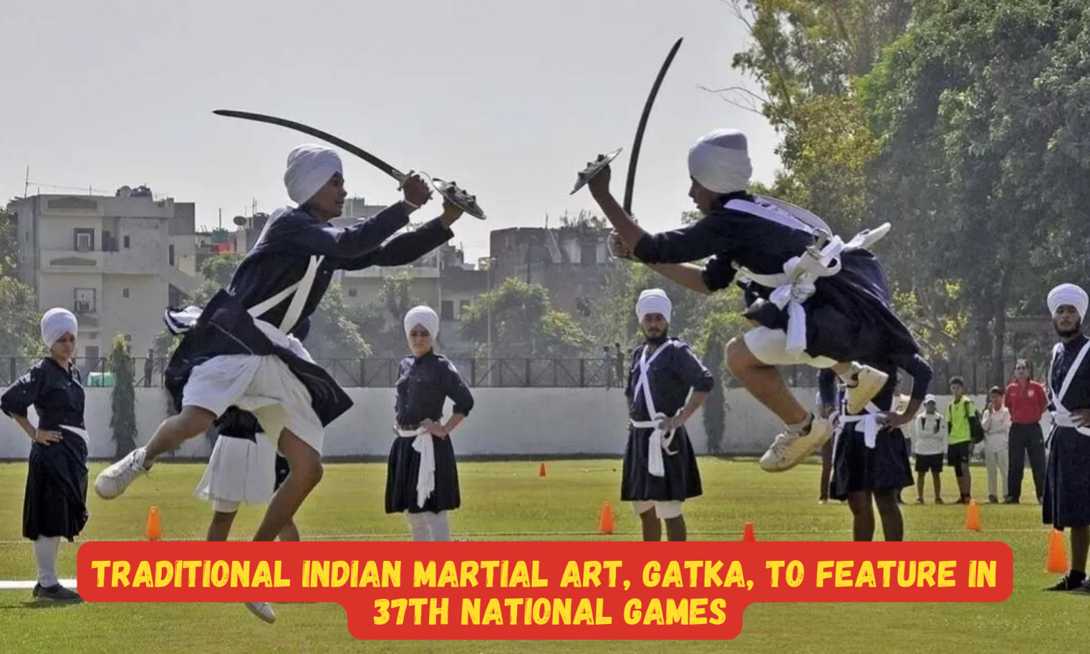 Gatka Martial Art to feature in 37th National Games