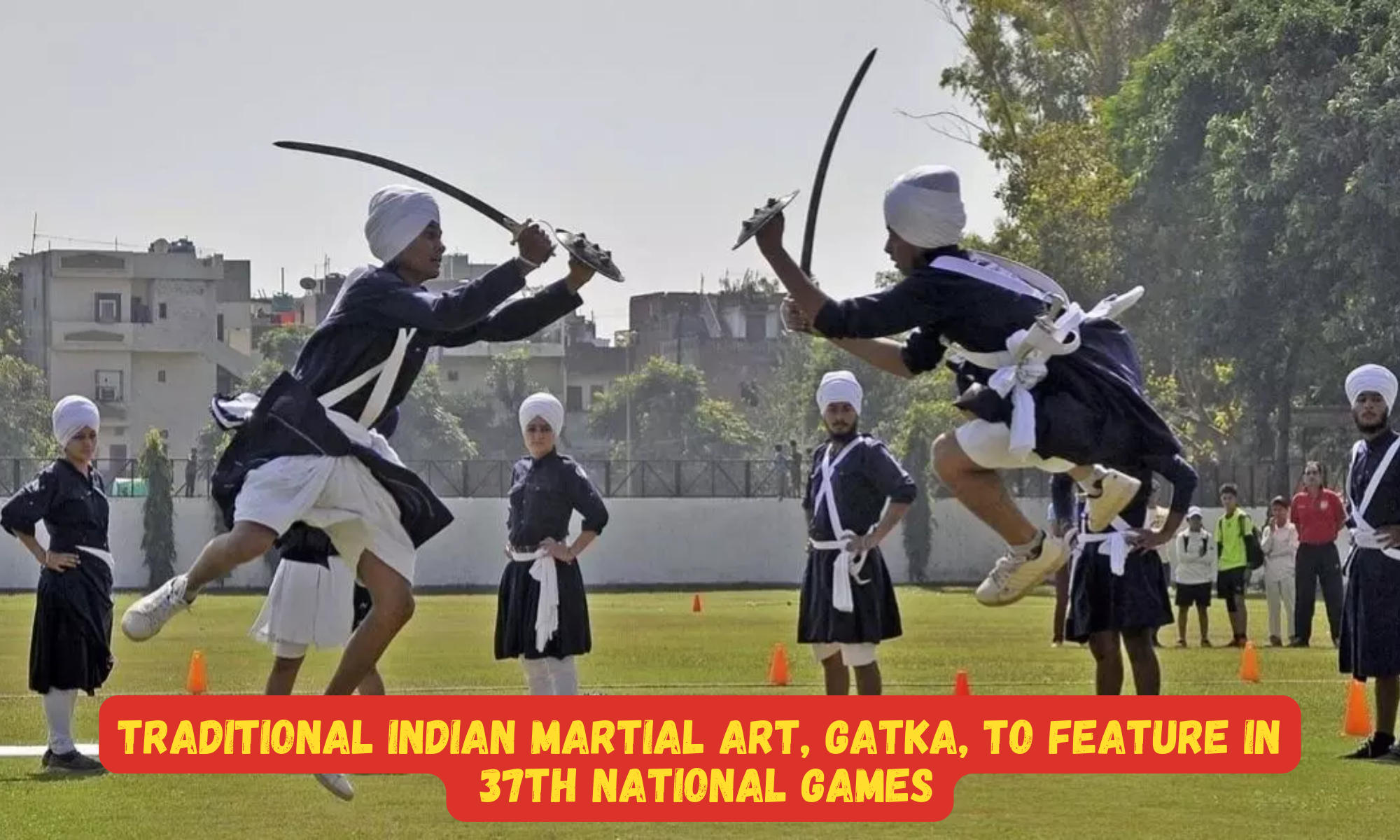 Gatka Martial Art to feature in 37th National Games_30.1
