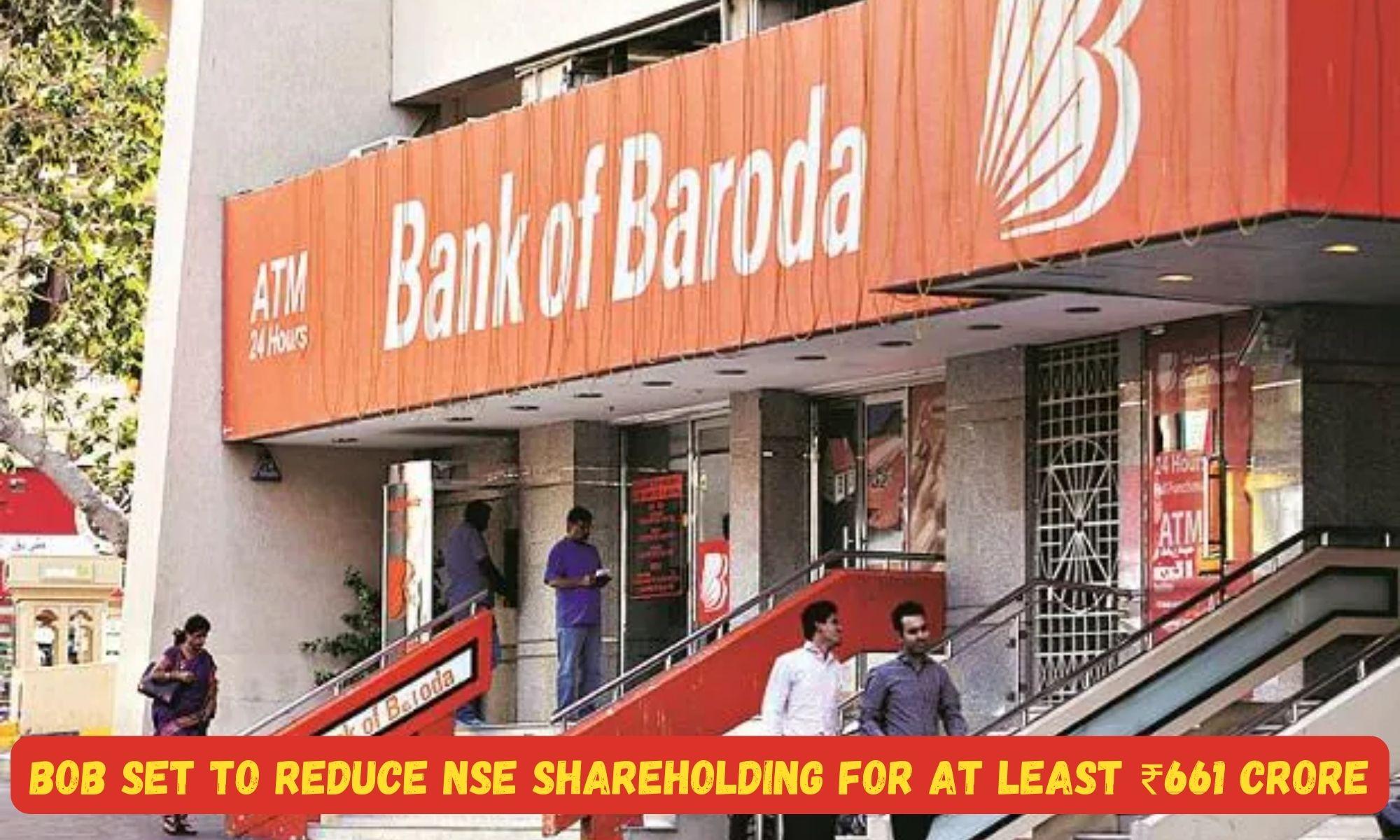 BoB Set to Reduce NSE Shareholding for at least ₹661 Crore_50.1