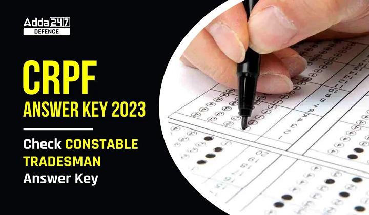 CRPF Answer Key 2023 Out @crpf.gov.in, Direct Download Link_50.1