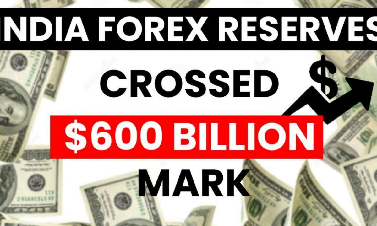 India's forex reserves breach $600 billion-mark, hover around 15-month high