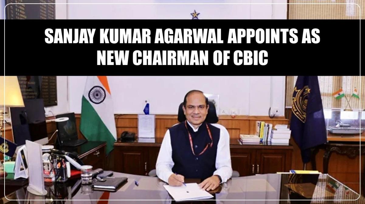 Sanjay Kumar Agarwal takes charge as CBIC Chairman_30.1