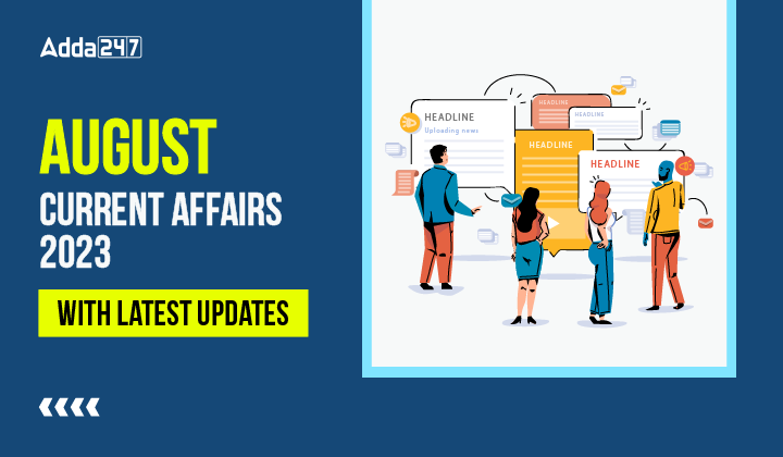 August Current Affairs 2023 With Latest Updates_30.1