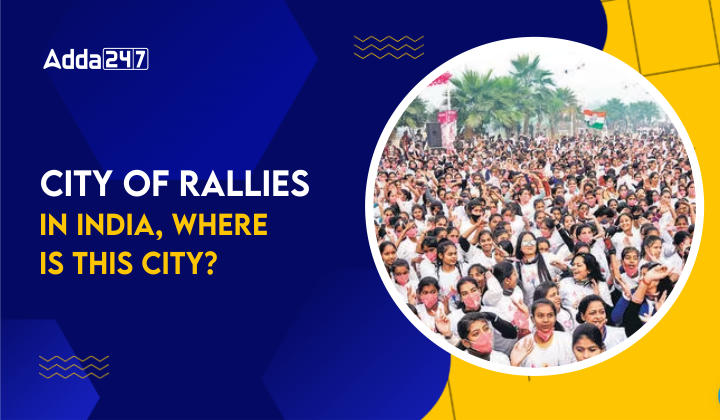 City of Rallies in India, Where is this City?_50.1