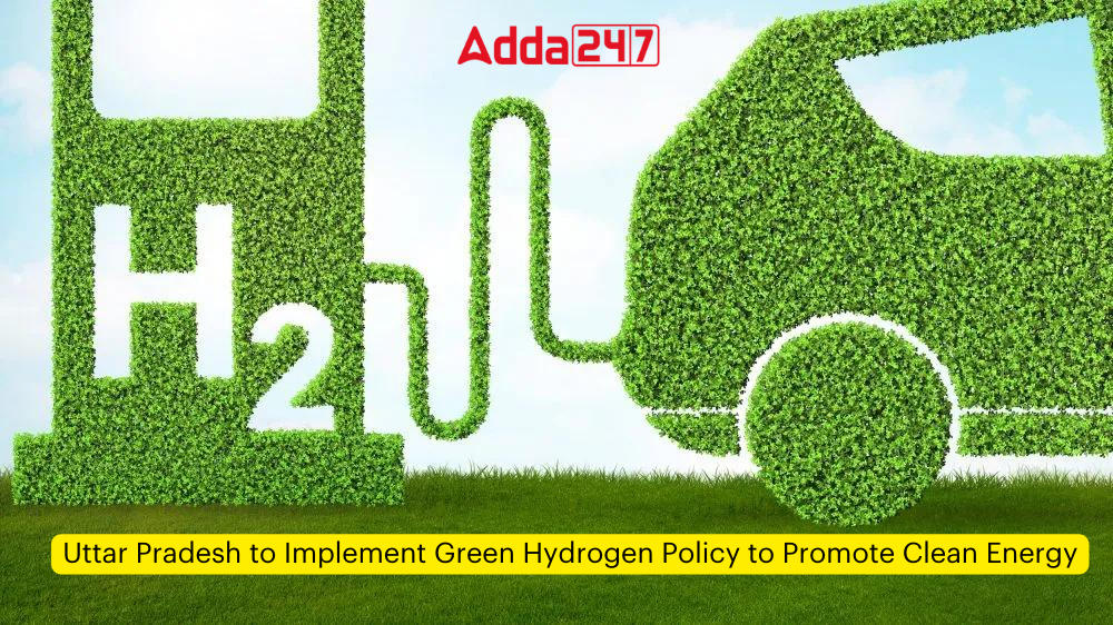 Uttar Pradesh to Implement Green Hydrogen Policy to Promote Clean Energy_30.1