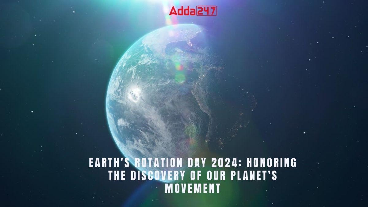 Earth's Rotation Day 2024: Honoring the Discovery of Our Planet's Movement_30.1
