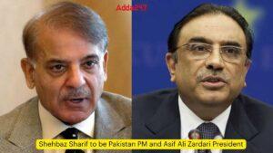 Shehbaz Sharif to be Pakistan PM and Asif Ali Zardari President
