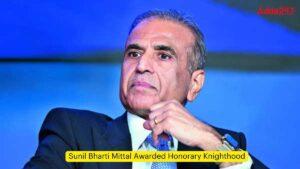 Sunil Bharti Mittal Awarded Honorary Knighthood