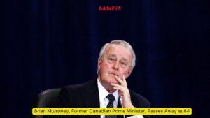 Brian Mulroney, Former Canadian Prime Minister, Passes Away at 84