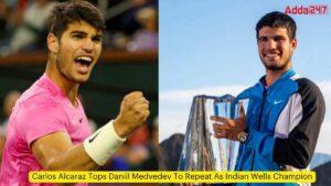 Carlos Alcaraz Tops Daniil Medvedev To Repeat As Indian Wells Champion
