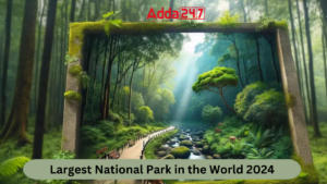 Largest National Park in the World 2024