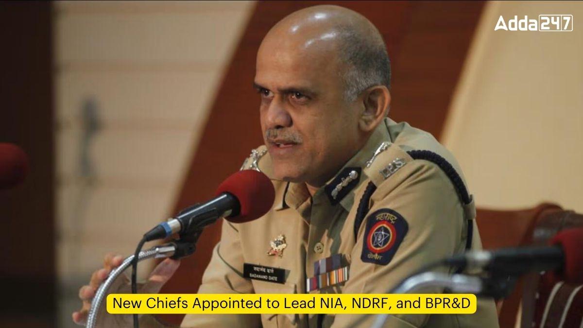 New Chiefs Appointed to Lead NIA, NDRF, and BPR&D