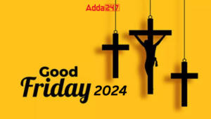 Good Friday 2024 Date, History, Significance, Celebrations and Wishes