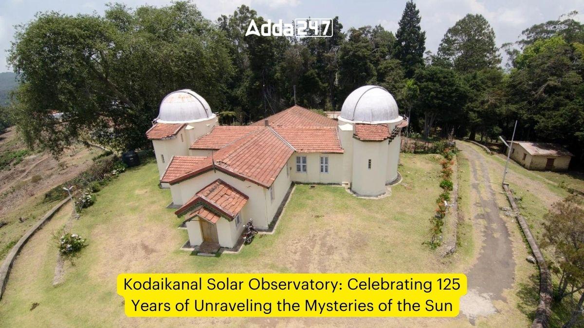 Kodaikanal Solar Observatory: Celebrating 125 Years of Unraveling the Mysteries of the Sun