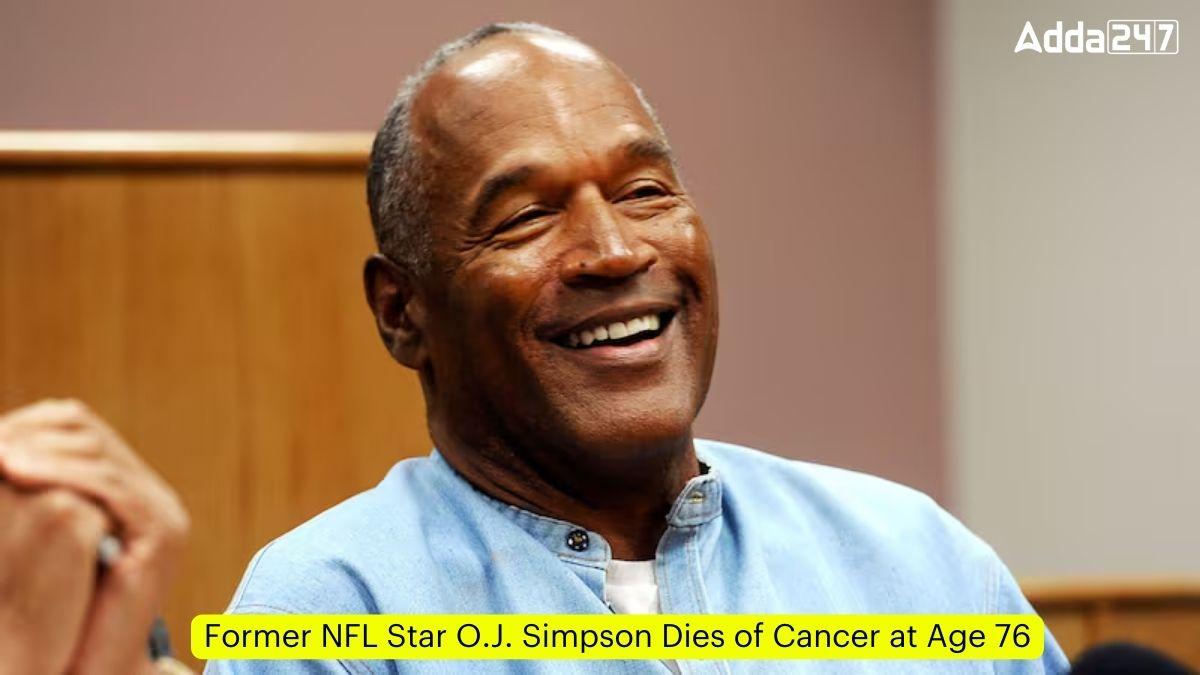 Former NFL Star O.J. Simpson Dies of Cancer at Age 76