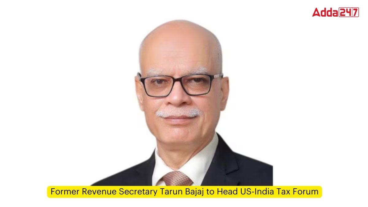 Former Revenue Secretary Tarun Bajaj to Head US-India Tax Forum
