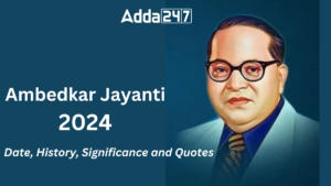 Ambedkar Jayanti 2024: Date, History, Significance and Quotes