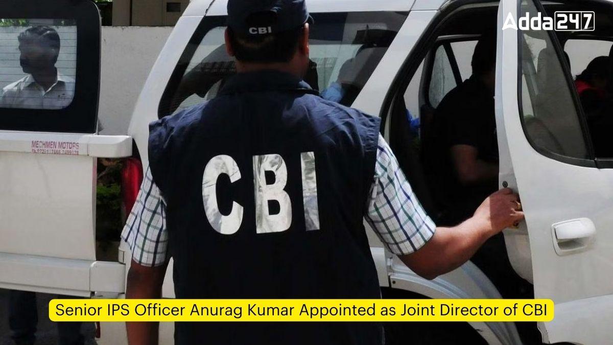 Senior IPS Officer Anurag Kumar Appointed as Joint Director of CBI