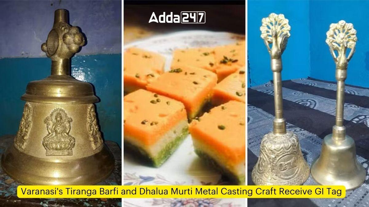 Varanasi's Tiranga Barfi and Dhalua Murti Metal Casting Craft Receive GI Tag