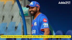 Rohit Sharma becomes 2nd player after MS Dhoni to play 250 matches in IPL