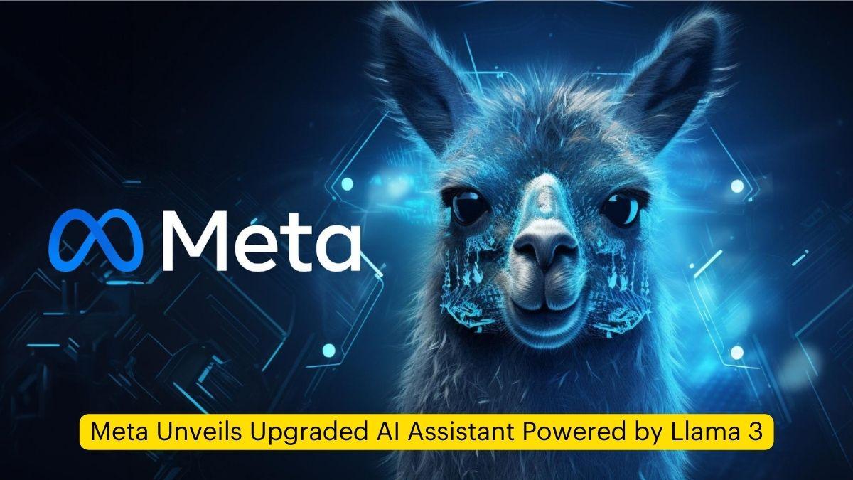 Meta Unveils Upgraded AI Assistant Powered by Llama 3
