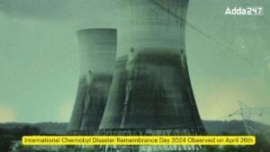 International Chernobyl Disaster Remembrance Day 2024 Observed on April 26th