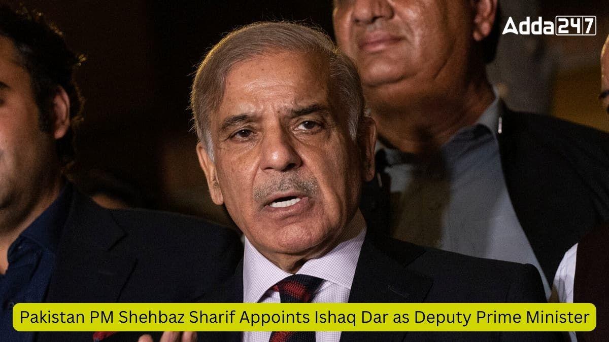 Pakistan PM Shehbaz Sharif Appoints Ishaq Dar as Deputy Prime Minister