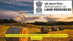 Sarvadanand Barnwal Appointed as Director in Department of Land Resources